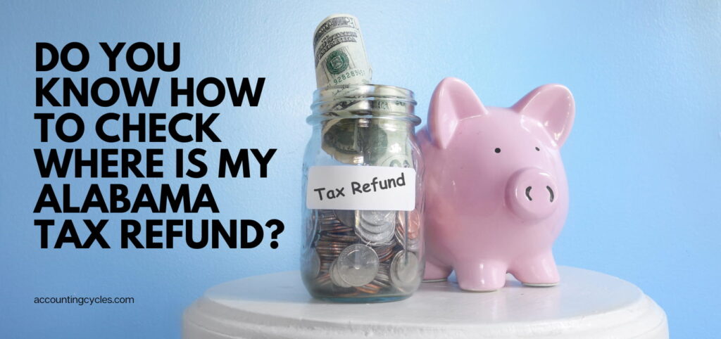 Do You know How to Check Where is my Alabama Tax Refund?