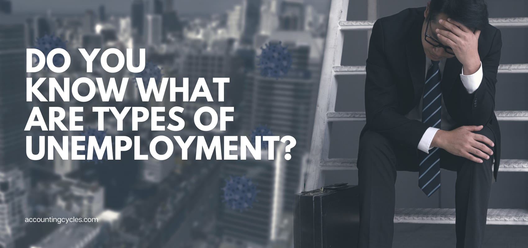 Do You Know What Are Types of Unemployment?