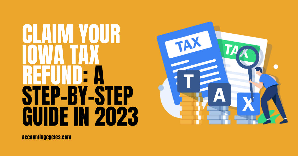 Claim Your Iowa Tax Refund: A Step-by-Step Guide in 2023