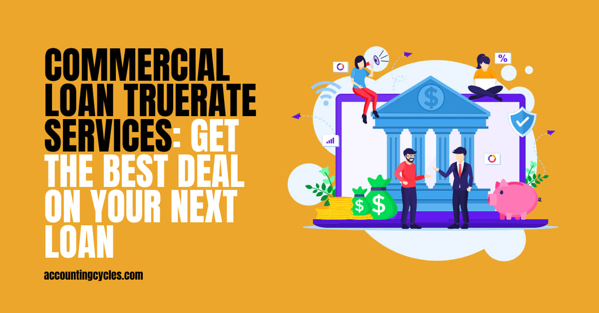 Commercial Loan Truerate Services: Get the Best Deal on Your Next Loan