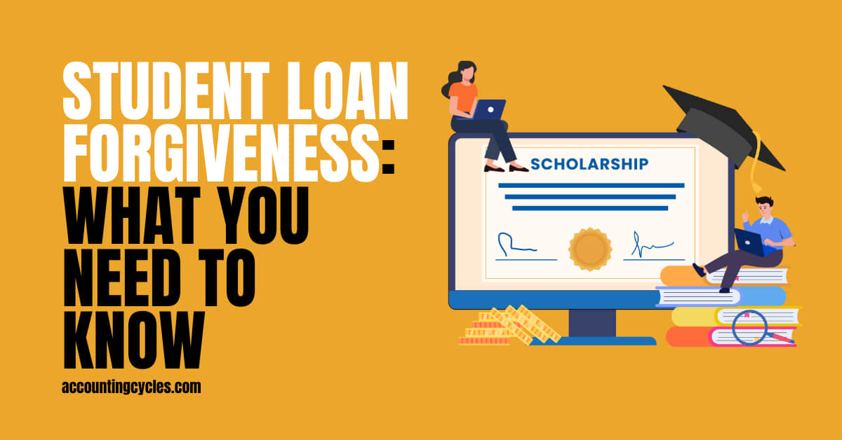 Student Loan Forgiveness: What You Need to Know