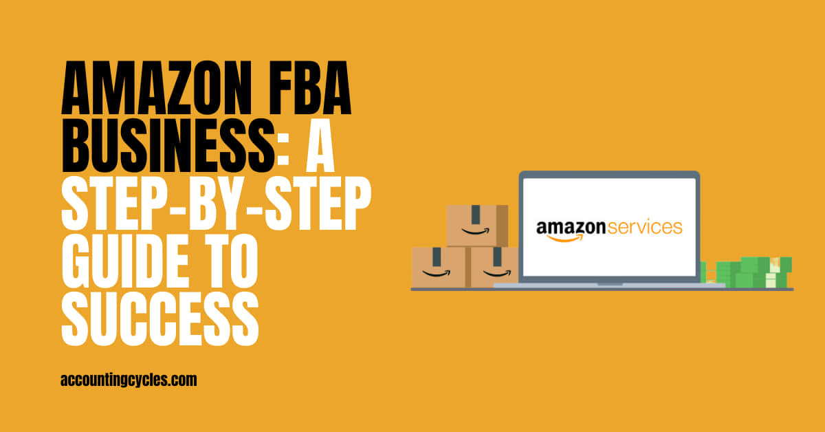 Amazon FBA Business: A Step-by-Step Guide to Success 2023